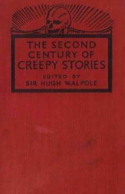 A Second Century of Creepy Stories by Bartimeus, Alfred McClelland Burrage, John Metcalfe, M. Joyce, Marjorie Bowen, Algernon Blackwood, argaret Irwin, F. Marion Crawford, Arthur Machen, M.R. James, Ann Bridge, Henry James, T.O. Beachcroft, Hector Bolitho, Wilkie Collins, Hugh Walpole, Martin Armstrong, Ambrose Bierce, Ralph Strauss, Shane Leslie, Walter de la Mare, Guy de Maupassant, Oliver Onions, J. Sheridan Le Fanu, Rupert Croft-Cooke