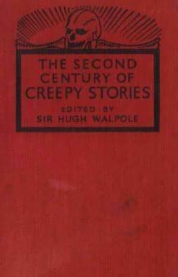 A Second Century of Creepy Stories by Bartimeus, Alfred McClelland Burrage, John Metcalfe, M. Joyce, M.R. James, Marjorie Bowen, Algernon Blackwood, argaret Irwin, F. Marion Crawford, Arthur Machen, Ann Bridge, Henry James, T.O. Beachcroft, Hector Bolitho, Hugh Walpole, Martin Armstrong, Ambrose Bierce, Ralph Strauss, Shane Leslie, Walter de la Mare, Guy de Maupassant, Oliver Onions, Wilkie Collins, J. Sheridan Le Fanu, Rupert Croft-Cooke