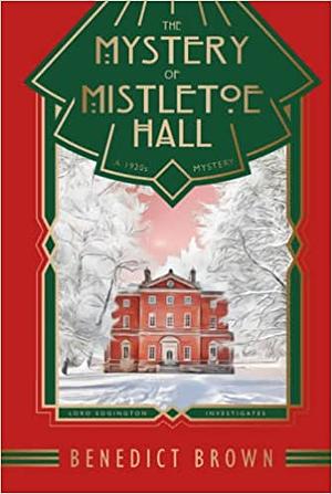 The Mystery of Mistletoe Hall: A 1920s Christmas Mystery by Benedict Brown