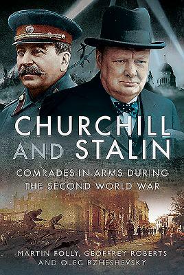 Churchill and Stalin: Comrades-In-Arms During the Second World War by Martin Folly, Geoffrey Roberts, Oleg Alexandrovich Rzheshevsky