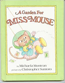 A Garden For Miss Mouse by Michaela Muntean