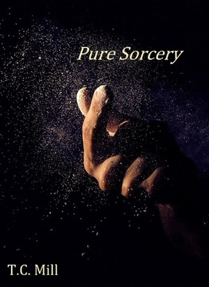 Pure Sorcery by T.C. Mill