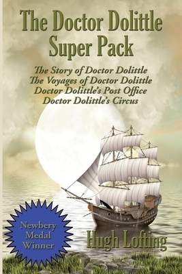 The Doctor Dolittle Super Pack: The Story of Doctor Dolittle, The Voyages of Doctor Dolittle, Doctor Dolittle's Post Office, and Doctor Dolittle's Cir by Hugh Lofting