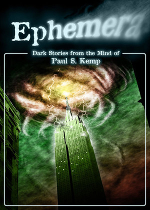 Ephemera - Dark stories from the mind of Paul S. Kemp by Paul S. Kemp