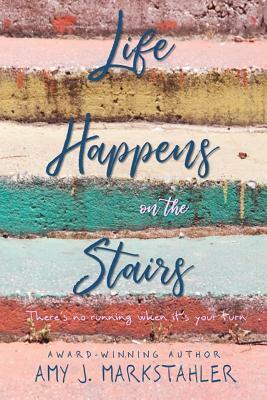 Life Happens on the Stairs by Amy J. Markstahler