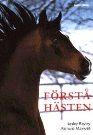 Förstå hästen by Lesley Bayley, Richard Maxwell