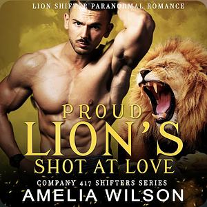 Proud Lion’s Shot at Love by Amelia Wilson