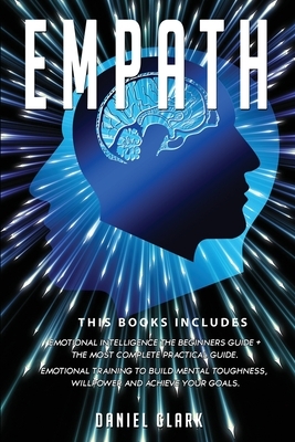 Empath: his book includes: Emotional Intelligence The Beginners Guide + The Most Complete Practical Guide. Emotional Training by Daniel Clark