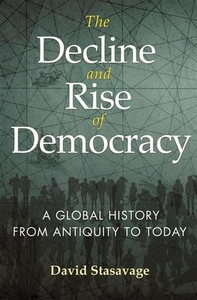 The Decline and Rise of Democracy: A Global History from Antiquity to Today by David Stasavage
