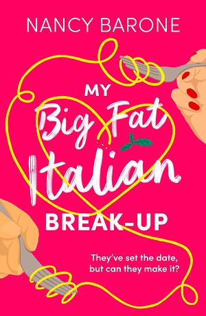 My Big Fat Italian Break-Up: The most delightful and uplifting romantic comedy! by Nancy Barone, Nancy Barone