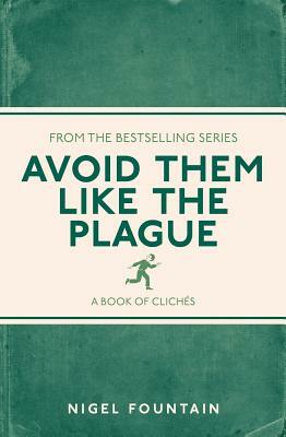 Avoid Them Like the Plague: A Book of Clichés by Nigel Fountain