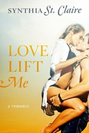 Love Lift Me by Synthia St. Claire