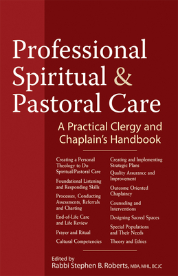 Professional Spiritual & Pastoral Care: A Practical Clergy and Chaplain's Handbook by Rabbi Stephen B. Roberts