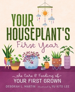 Your Houseplant's First Year: The Care and Feeding of Your First Grown by Deborah L. Martin