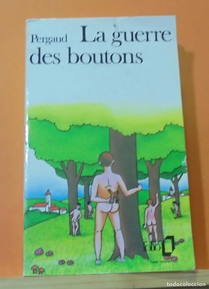 LA GUERRE DES BOUTONS by Louis Pergaud, Louis Pergaud