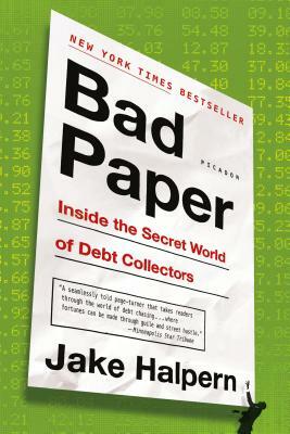 Bad Paper: Inside the Secret World of Debt Collectors by Jake Halpern