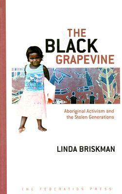 The Black Grapevine: Aboriginal Activism and the Stolen Generations by Linda Briskman