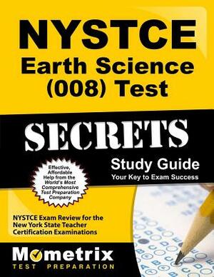 NYSTCE Earth Science (008) Test Secrets Study Guide: NYSTCE Exam Review for the New York State Teacher Certification Examinations by 