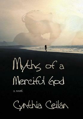 Myths of a Merciful God by Cynthia Ceilan