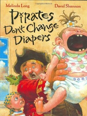 Pirates Don't Change Diapers by Melinda Long, David Shannon