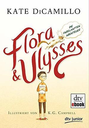 Flora &amp; Ulysses: die fabelhaften Abenteuer by Kate DiCamillo, K.G. Campbell