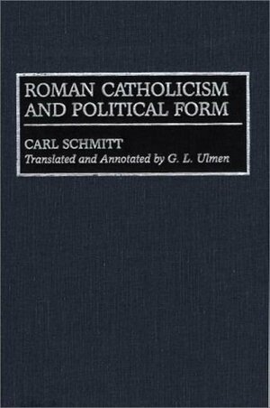 Rm̲ischer Katholizismus Und Politische Form by G.L. Ulmen, Carl Schmitt