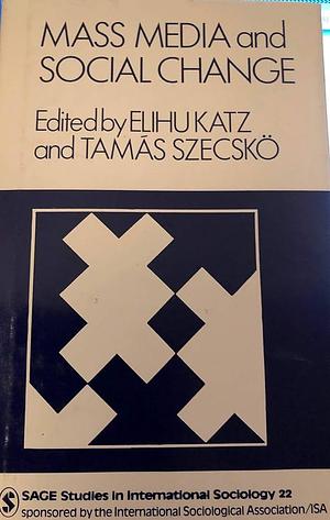 Mass Media and Social Change by Elihu Katz, Tamás Szecskő