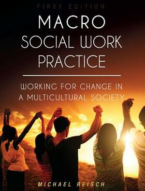 Macro Social Work Practice by Michael Reisch