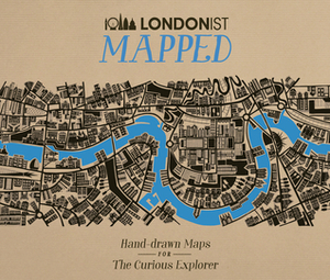 Londonist Mapped: Hand-Drawn Maps for the Curious Londoner by A.A. Publishing