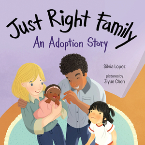 Just Right Family: An Adoption Story by Ziyue Chen, Silvia López