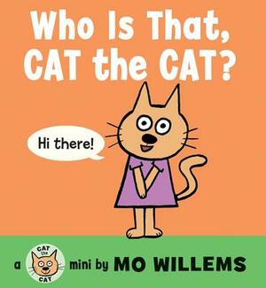 Who Is That, Cat the Cat? by Mo Willems