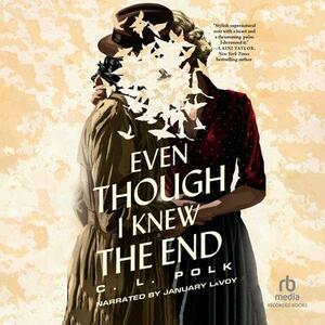 Even Though I Knew the End by C.L. Polk