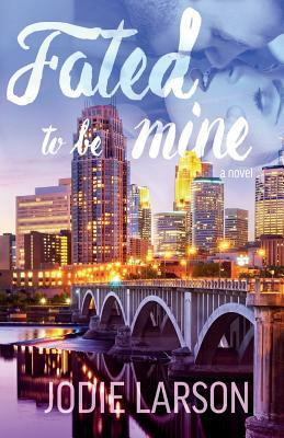 Fated To Be Mine by Jodie Larson