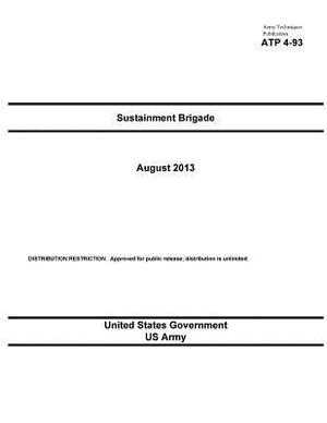 Army Techniques Publication ATP 4-93 Sustainment Brigade August 2013 by United States Government Us Army