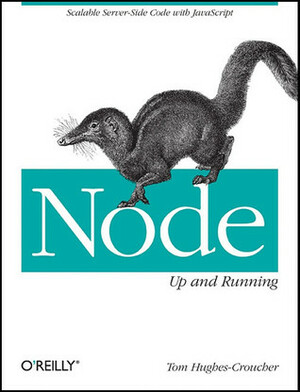 Node: Up and Running: Scalable Server-Side Code with JavaScript by Tom Hughes-Croucher, Mike Wilson
