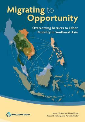 Migrating to Opportunity: Overcoming Barriers to Labor Mobility in Southeast Asia by Harry Moroz, Mauro Testaverde, Claire H. Hollweg