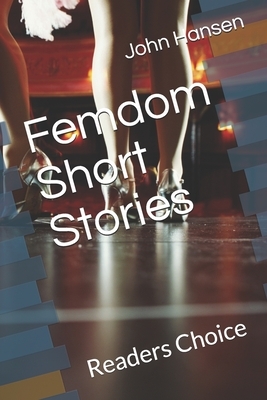 Femdom Short Stories: Readers Choice by John Hansen