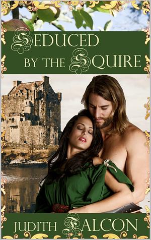 Seduced by the Squire by Judith Falcon