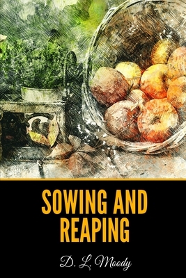 Sowing and Reaping by D. L. Moody