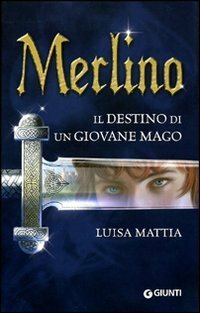 Merlino: Il destino di un giovane mago by Luisa Mattia