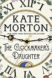 The Clockmaker's Daughter by Kate Morton