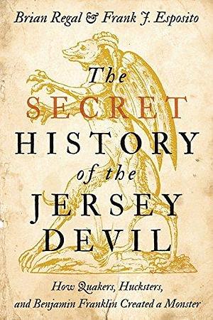 The Secret History of the Jersey Devil by Frank J. Esposito, Brian Regal, Brian Regal