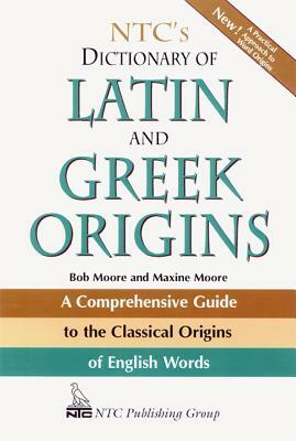 Ntc's Dictionary of Latin and Greek Origins by Robert J. Moore