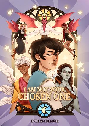 I Am Not Your Chosen One by Evelyn Benvie