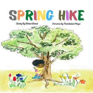 Spring Hike: This story helps children understand the change of seasons, the excitement of hiking, and the importance of what it me by Dineo Dowd