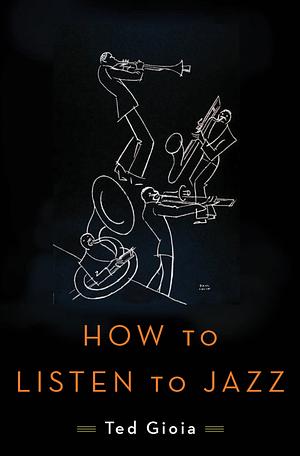 How to Listen to Jazz by Ted Gioia