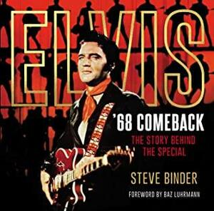 Elvis '68 Comeback: The Story Behind the Special by Baz Luhrmann, Steve Binder
