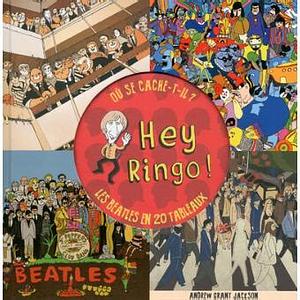 Hey Ringo ! Où se cache-t-il ?: Les Beatles en 20 tableaux by Andrew Grant Jackson