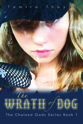 The Wrath of Dog: The Chained Gods Series Book 1 by Tamira Thayne