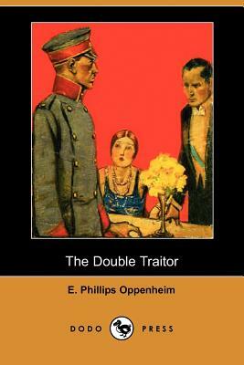 The Double Traitor (Dodo Press) by E. Phillips Oppenheim